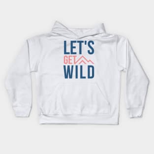 Lets Get Wild pink and blue design with mountains for wild camping and outdoor lovers Kids Hoodie